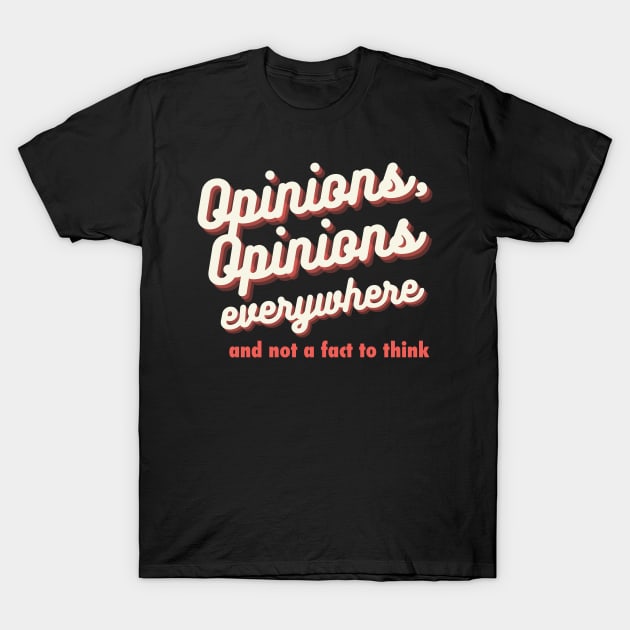 Opinions, Opinions Everywhere T-Shirt by SnarkSharks